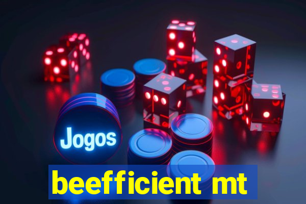 beefficient mt