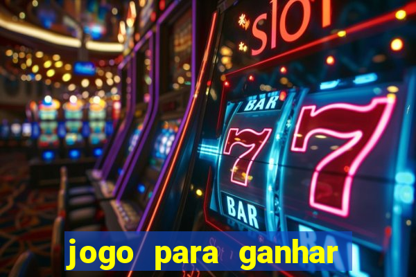 jogo para ganhar muito dinheiro