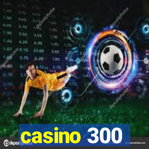 casino 300