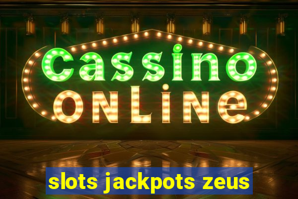 slots jackpots zeus