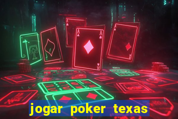 jogar poker texas holdem online gratis