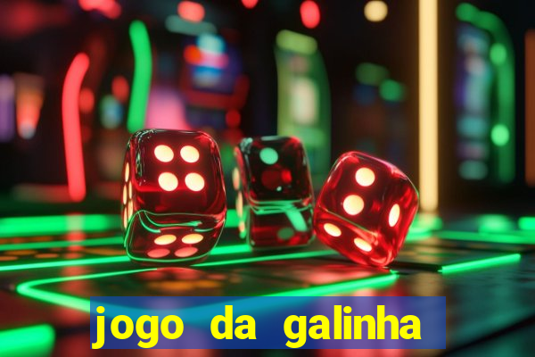 jogo da galinha que ganha dinheiro