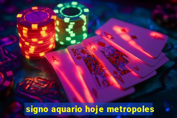 signo aquario hoje metropoles