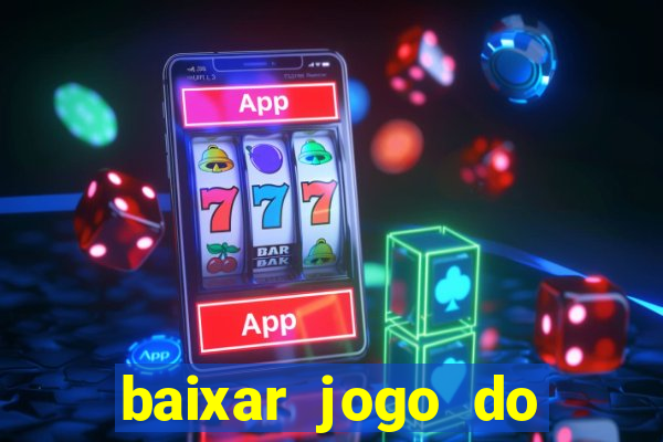 baixar jogo do tigre para ganhar dinheiro no cadastro