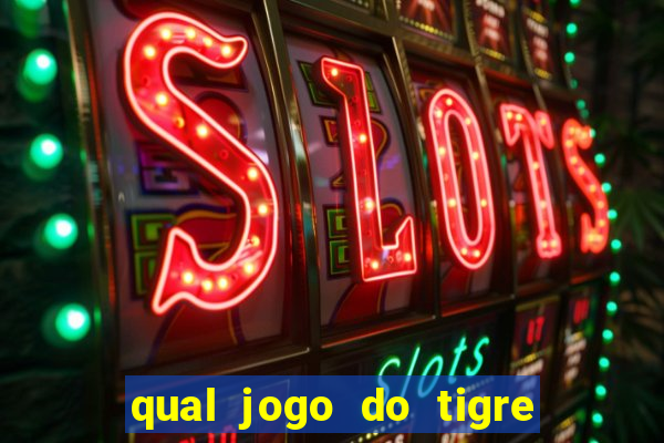 qual jogo do tigre que paga de verdade