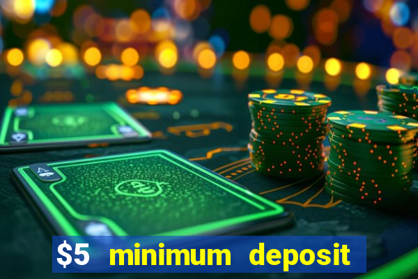 $5 minimum deposit casino 2020