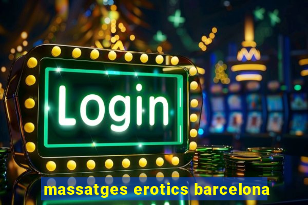 massatges erotics barcelona