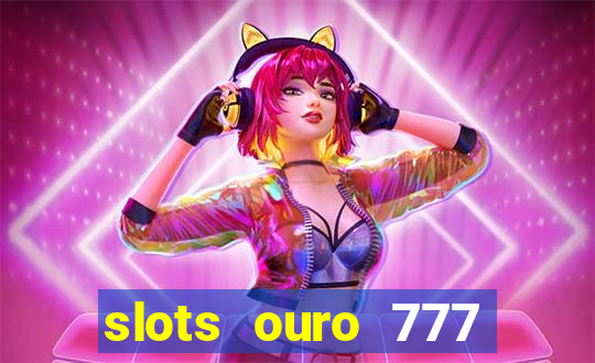 slots ouro 777 play store