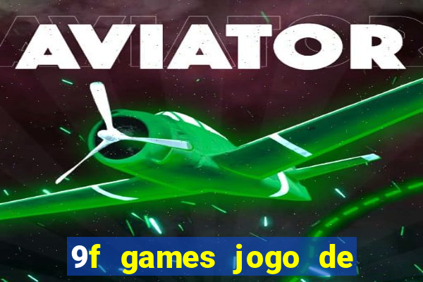 9f games jogo de ganhar dinheiro