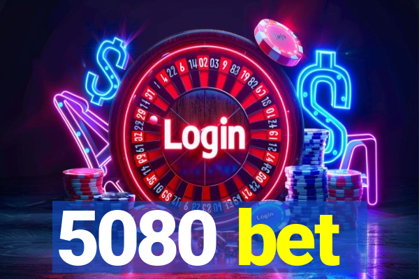 5080 bet