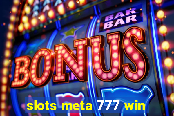 slots meta 777 win