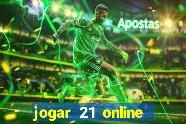 jogar 21 online valendo dinheiro