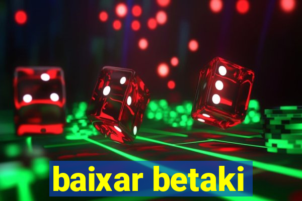 baixar betaki