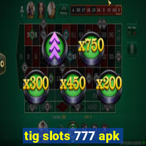 tig slots 777 apk