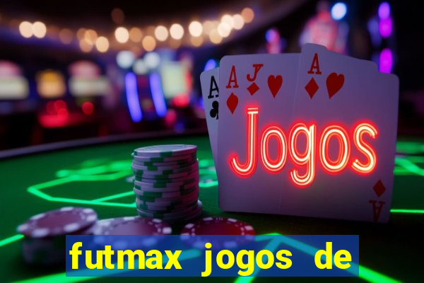 futmax jogos de hoje ao vivo