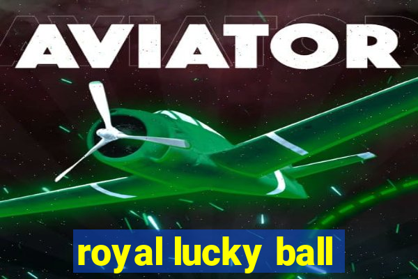 royal lucky ball