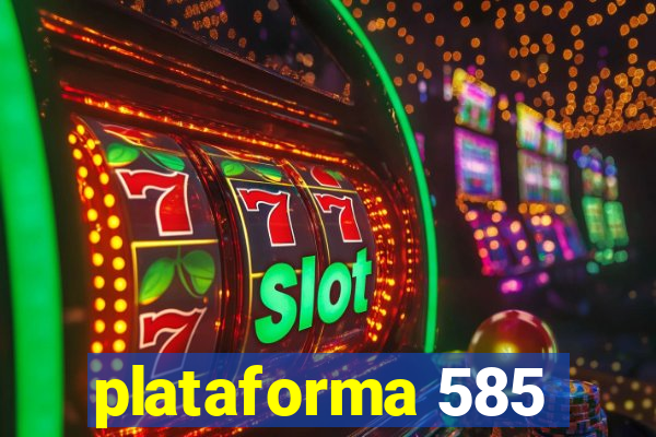 plataforma 585