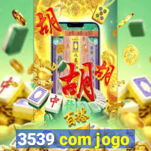 3539 com jogo