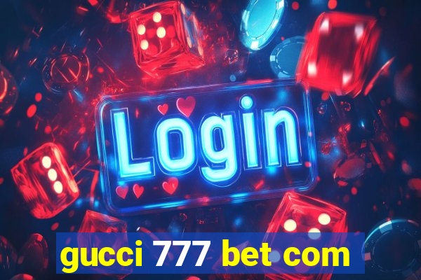 gucci 777 bet com