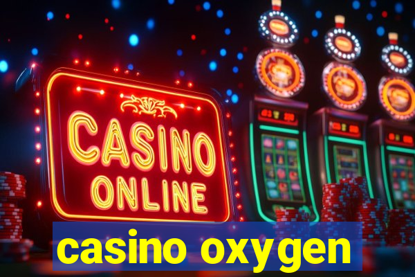 casino oxygen