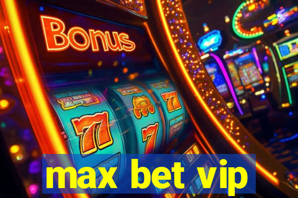 max bet vip