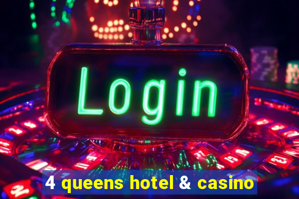 4 queens hotel & casino