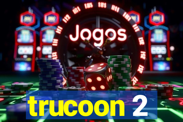 trucoon 2