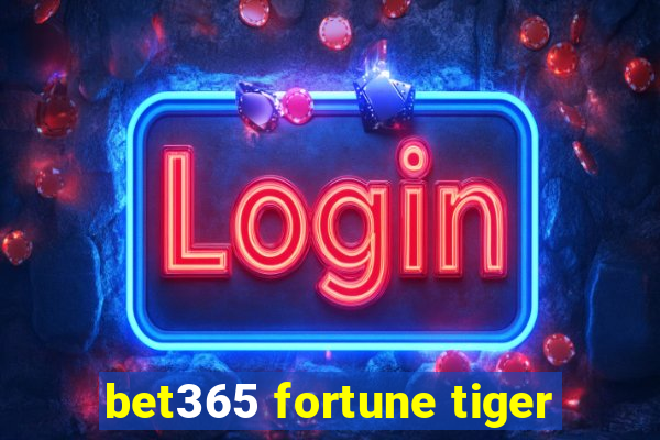 bet365 fortune tiger