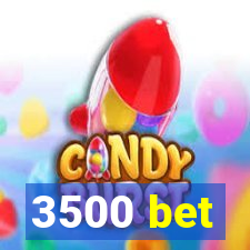 3500 bet