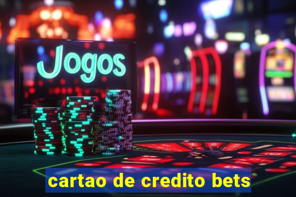 cartao de credito bets