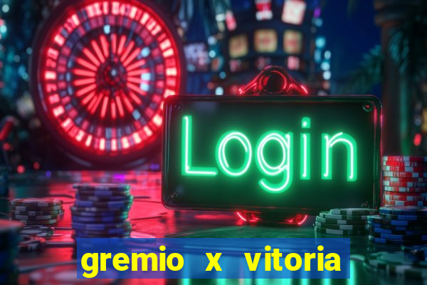 gremio x vitoria ao vivo