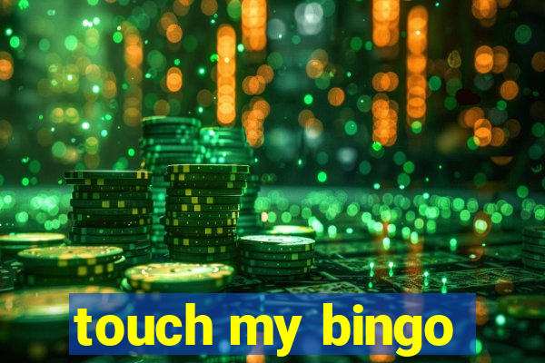 touch my bingo