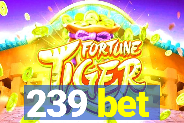 239 bet