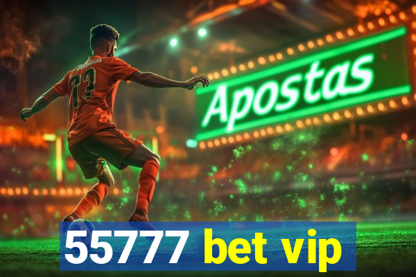 55777 bet vip