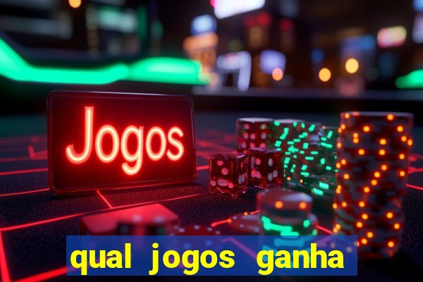 qual jogos ganha dinheiro de verdade