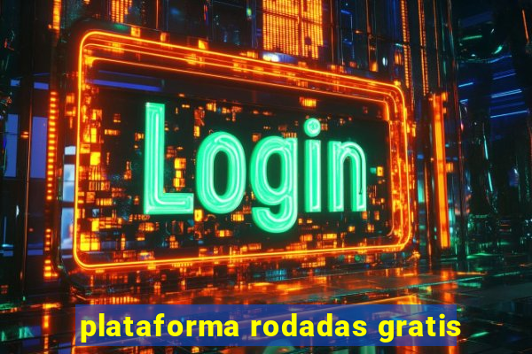 plataforma rodadas gratis