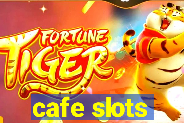 cafe slots