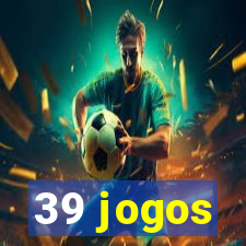 39 jogos