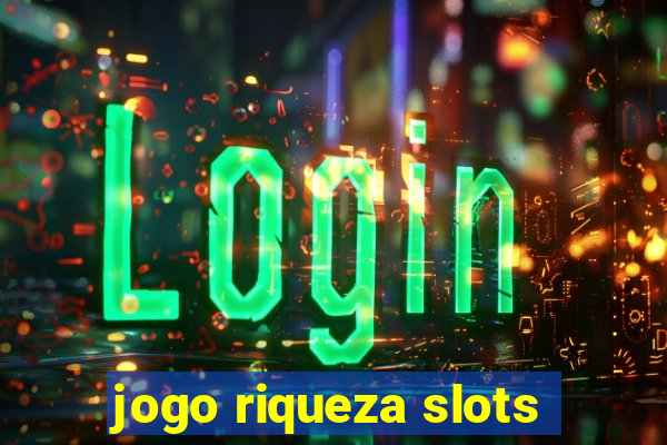 jogo riqueza slots