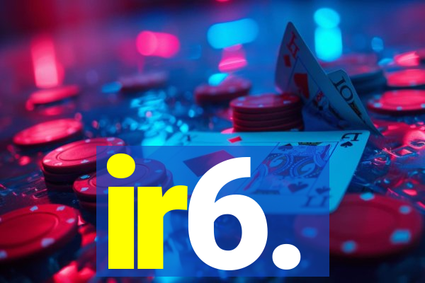 ir6.