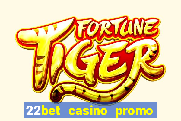 22bet casino promo code no deposit