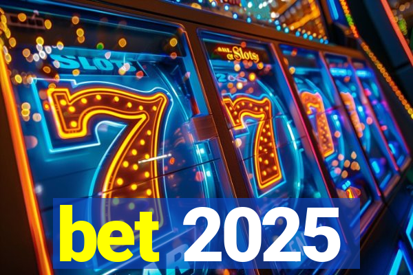 bet 2025