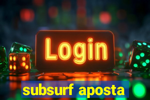 subsurf aposta