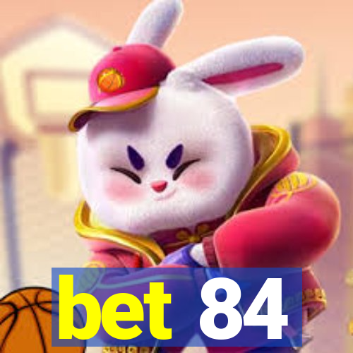 bet 84