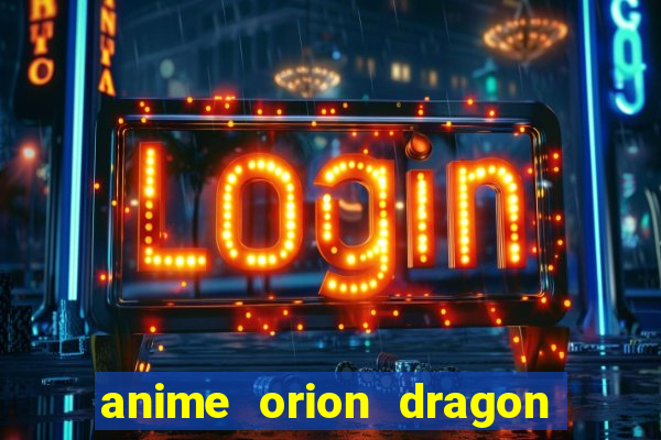 anime orion dragon ball super