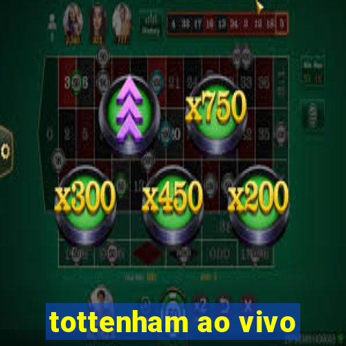 tottenham ao vivo