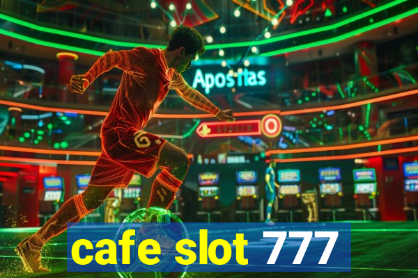 cafe slot 777