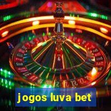 jogos luva bet