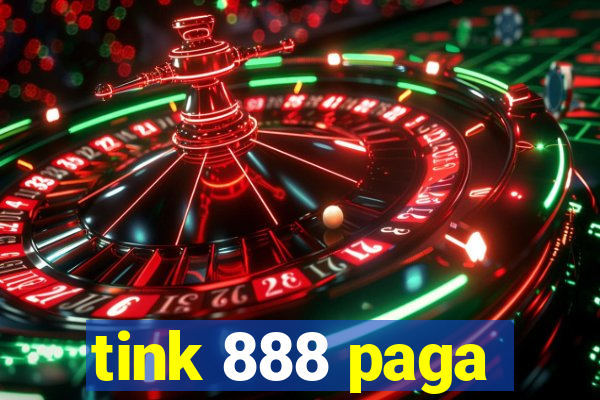 tink 888 paga