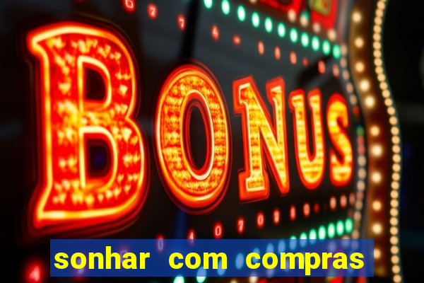 sonhar com compras no mercado